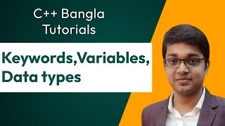 C++ Bangla Tutorial 4:  Keywords, Variables, Data types part1