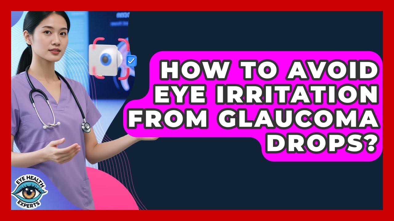 How To Avoid Eye Irritation From Glaucoma Drops? - Eye Health Experts