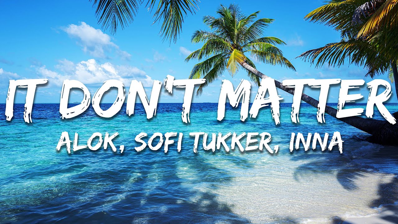 Alok, Sofi Tukker, INNA - It Don’t Matter (Lyrcis)