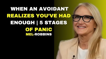 WHEN AN AVOIDANT REALIZES YOU’VE HAD ENOUGH | 5 STAGES OF PANIC MEL ROBBINS