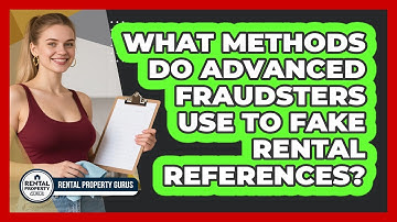 What Methods Do Advanced Fraudsters Use To Fake Rental References? - Rental Property Gurus