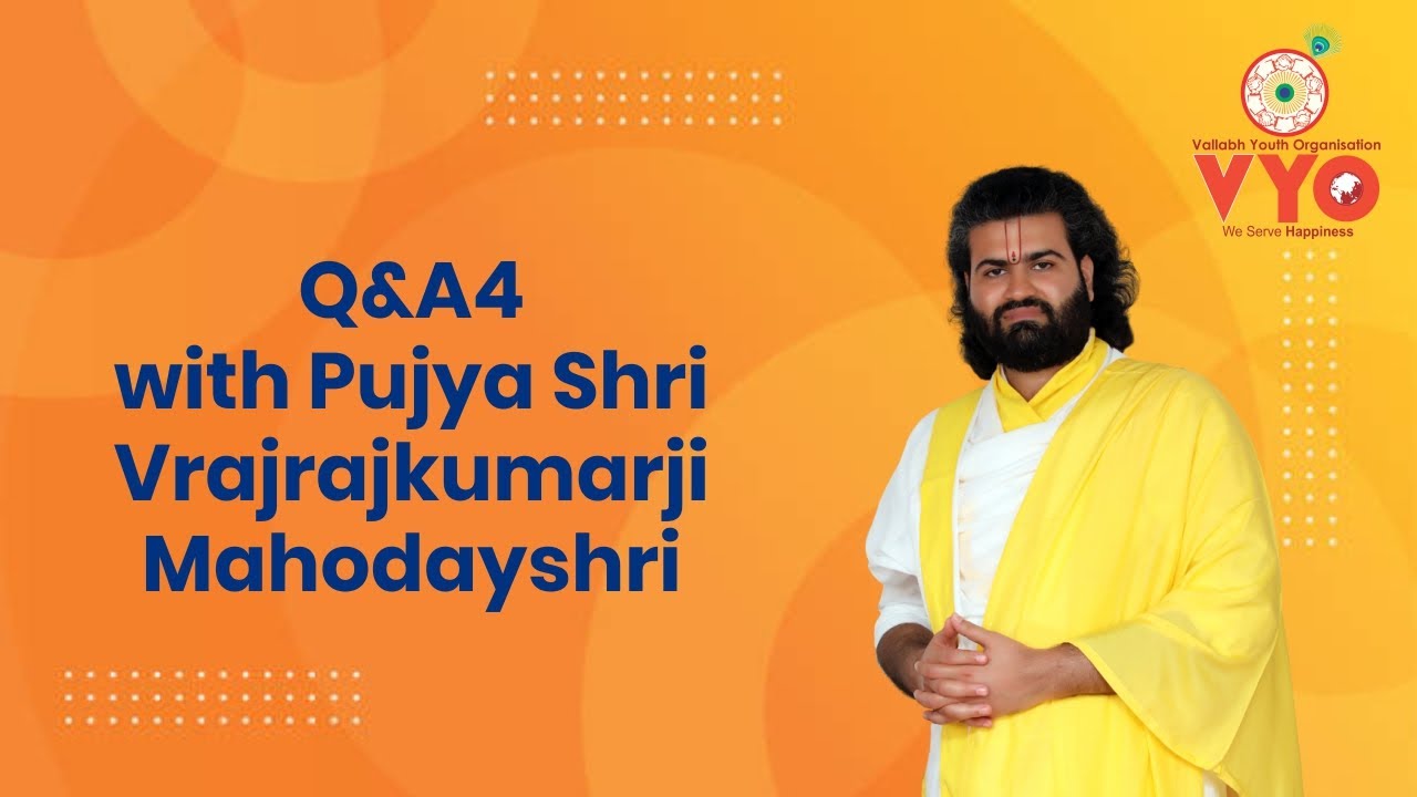 Q&A4 with Pujya Shri Vrajrajkumarji Mahodayshri.
