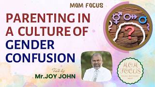 PARENTING in a culture of GENDER CONFUSION  - Mr. Joy John - 65th MOM Focus meet