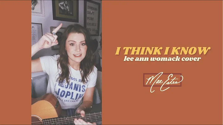 I Think I Know (Lee Ann Womack Cover) // Mae Estes