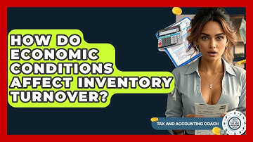 How Do Economic Conditions Affect Inventory Turnover? - Tax and Accounting Coach