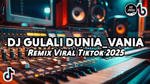 DJ GULALI DUNIA_VANIA_REMIX VIRAL TIKTOK 2025