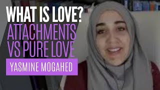 What Is Love: False Attachments vs Pure Love | Ustadha Yasmin Mogahed