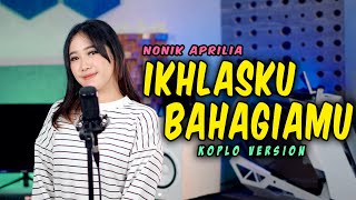 IKHLASKU BAHAGIAMU ( TRI SUAKA ) - KOPLO VERSION NONIK APRILIA