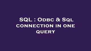 SQL : Odbc & Sql connection in one query