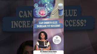 Boost IVF Success | Embryo Glue To Increase Pregnancy Chances In IVF | DrSuvarchala | Ziva Fertility