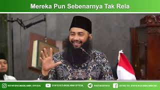 Mereka Pun Sebenarnya Tak Rela - Ustadz Dr Syafiq Riza Basalamah MA
