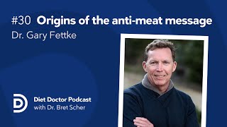 The origins of the antimeat message with Dr. Gary Fettke — Diet Doctor Podcast