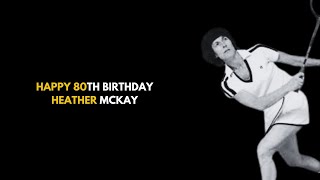 Celebrity Heather McKay 80th Birthday Tribute Profile
