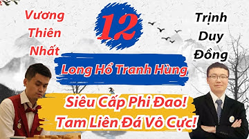 Long Hổ Tranh Hùng 12 | Siêu Cấp Phi Đao! Tam Liên Đá Vô Cực! Ván Cờ Cực Hấp Dẫn | Mê Cờ