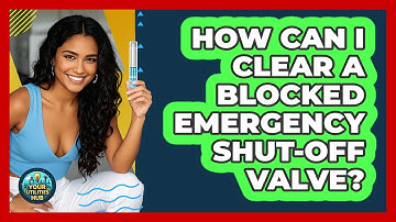 How Can I Clear A Blocked Emergency Shut-off Valve? - Your Utilities Hub