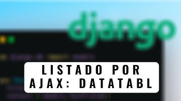65.- Curso Django 2 | Listado por AJAX Parte 4 DataTable
