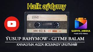 Yusup Rahymow - Gitme balam (halk aydymy) Resimi