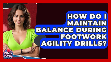 How Do I Maintain Balance During Footwork Agility Drills? - Ping Pong Prodigy