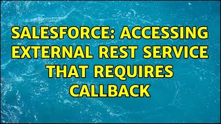 Salesforce: Accessing external Rest service that requires callback (2 Solutions!!)
