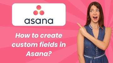 How to create custom fields in Asana ? - Step by Step
