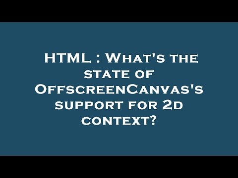 HTML : What's the state of OffscreenCanvas's support for 2d context?
