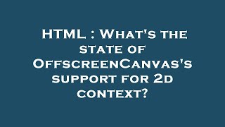 HTML : What's the state of OffscreenCanvas's support for 2d context?