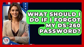 What Should I Do If I Forgot My DS-260 Password? - US Citizenship Immigration Guide Net Worth