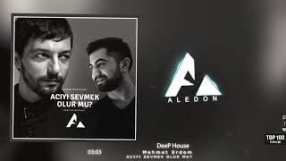 ALEDON - Mehmet Erdem - Acıyı Sevmek Olur mu (DeeP House)