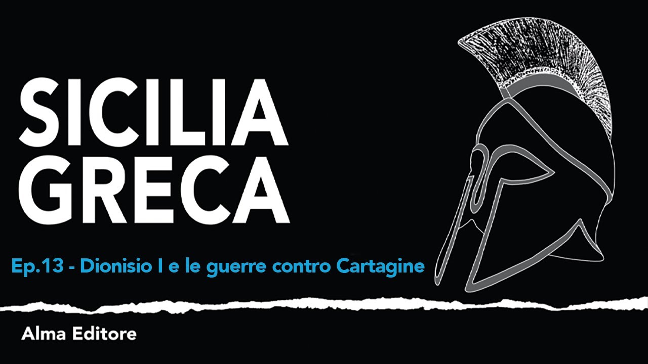 Sicilia Greca Ep.13 - Dionisio e le guerre contro Cartagine - Alma Editore