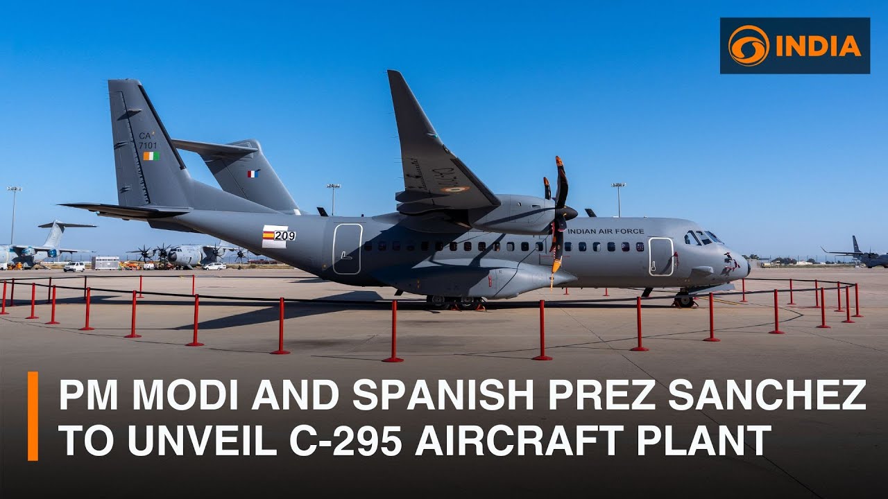 PM Modi and Spanish President Sanchez to unveil C-295 aircraft plant in ...