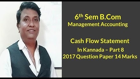 Cash Flow Statement in Kannada PART 8 - B.Com 2017 Question Paper 14 Marks (By Srinath Sir)