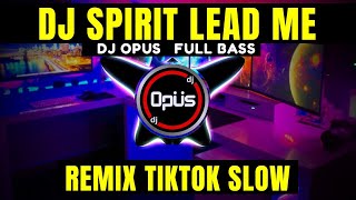 DJ SPIRIT LEAD ME SLOW REMIX TERBARU FULL BASS - DJ Opus