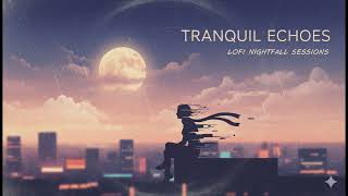 Lo-fi Nightfall Session - Tranquil Echoes ( Not a Typical lofi)