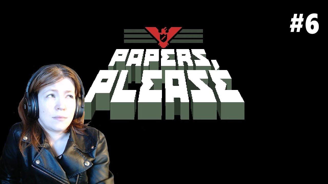 Paper Part Ep Papers Please Episode 6: The End is Near - YouTube
