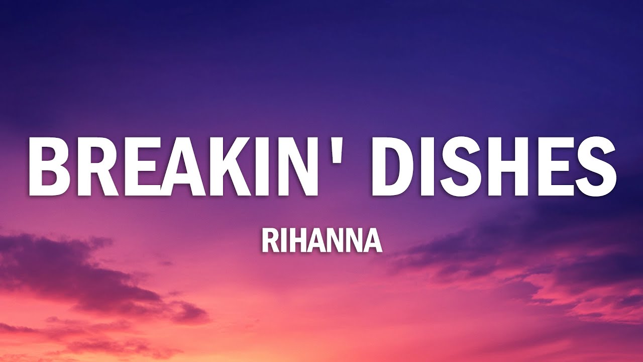 Rihanna – Breakin’ Dishes (Lyrics)