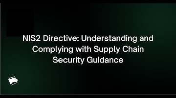 Webinar: NIS2 Directive - Understanding and Complying with Supply Chain Security Guidance