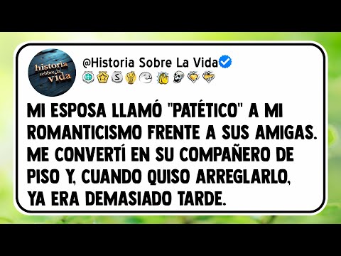 Mi esposa llamó "patético" a mi romanticismo frente a sus amigas. Me convertí en su compañero...