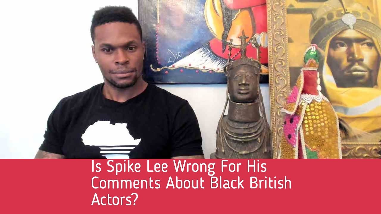 Is Spike Lee Wrong For His Comments About Black British Actors? w/ David