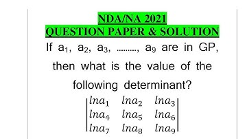 If a1 a2 a3  a9 are in GP, then what is the value of the following determinant?| NDA/NA 2021