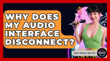 Why Does My Audio Interface Disconnect? - Music Producer Mastery