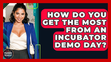 How Do You Get The Most From An Incubator Demo Day? - Founders Supporting Founders