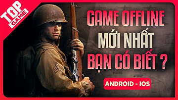 Top 9 Game Offline Mobile Mới Nhất 2020 – Xuất Sắc Nhất Hiện Tại | TopGame