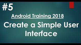 Android tutorial (2018) - 05 - Create a Simple User Interface