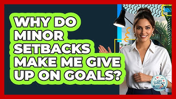 Why Do Minor Setbacks Make Me Give Up On Goals? - CBT Toolkit