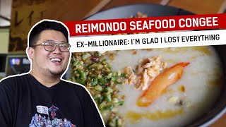 Ex-Millionaire: "I'm glad I lost everything" : Reimondo Seafood Congee - Food Stories