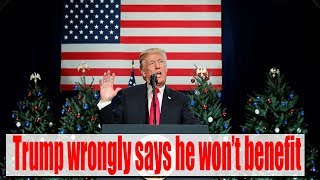 Breaking!! Trump wrongly says he won’t benefit from GOP tax plan Breaking!! Trump wrongly says he won’t benefit from GOP tax plan