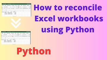 How to compare and reconcile two Excel workbooks using Python