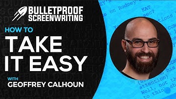 Taking It Easy with Geoffrey Calhoun // Bulletproof Screenwriting® Show