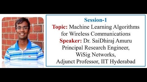 Machine Learning Algorithms for Wireless Communications | ATAL FDP | Dr. SaiDhiraj Amuru - Session 1