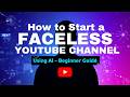 How to Start a Faceless YouTube Channel Using AI